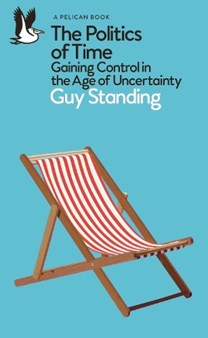 The Politics of Time, Guy Standing - Paperback - 9780241475928