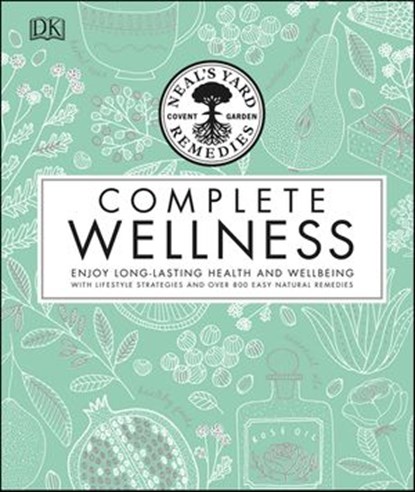 Neal's Yard Remedies Complete Wellness, Neal's Yard Remedies ; Susan Curtis ; Pat Thomas ; Julie Wood - Ebook - 9780241477045