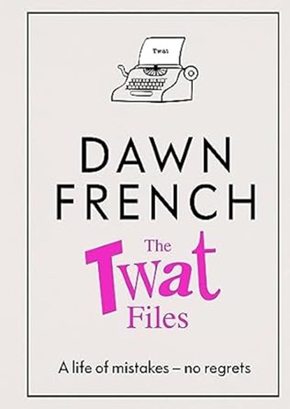 The Twat Files, Dawn French - Gebonden - 9780241477489