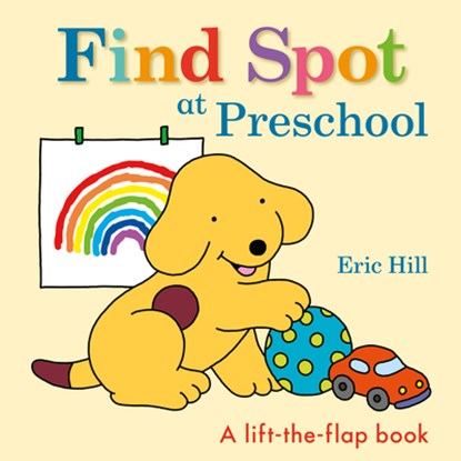 FIND SPOT AT PRESCHOOL-LIFT FL, Eric Hill - Gebonden - 9780241484807