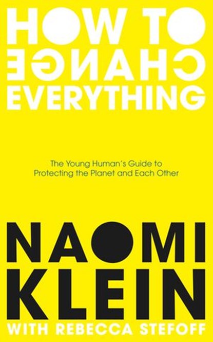 How To Change Everything, Naomi Klein ; Rebecca Stefoff - Ebook - 9780241492949