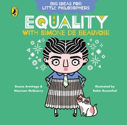 Big Ideas for Little Philosophers: Equality with Simone de Beauvoir, Duane Armitage ; Maureen McQuerry - Ebook - 9780241501542