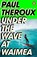 Under the Wave at Waimea, Paul Theroux - Paperback - 9780241504468