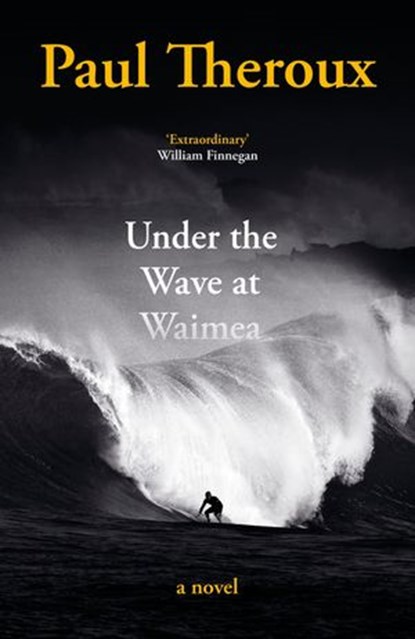 Under the Wave at Waimea, Paul Theroux - Ebook - 9780241504475