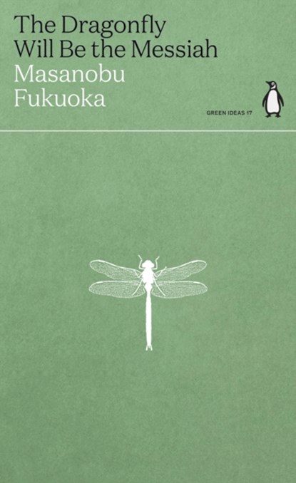 The Dragonfly Will Be the Messiah, Masanobu Fukuoka - Paperback - 9780241514443