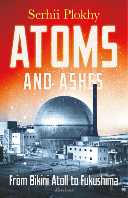 Atoms and Ashes, Serhii Plokhy - Gebonden Gebonden - 9780241516775