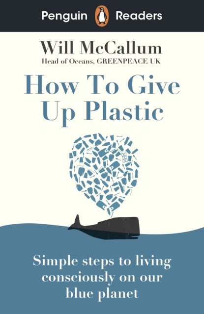 Penguin Readers Level 5: How to Give Up Plastic (ELT Graded Reader), Will McCallum - Paperback - 9780241520741
