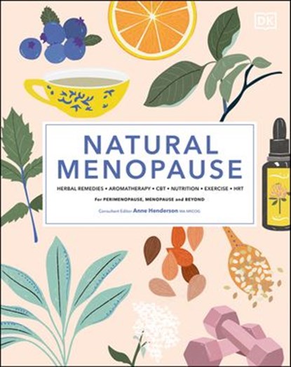 Natural Menopause, Anne Henderson, MA MRCOG ; Anita Ralph ; Louise Robinson ; Diane Danzebrink ; Myra Hunter ; Sabrina Zeif ; Paul Harter - Ebook - 9780241523179