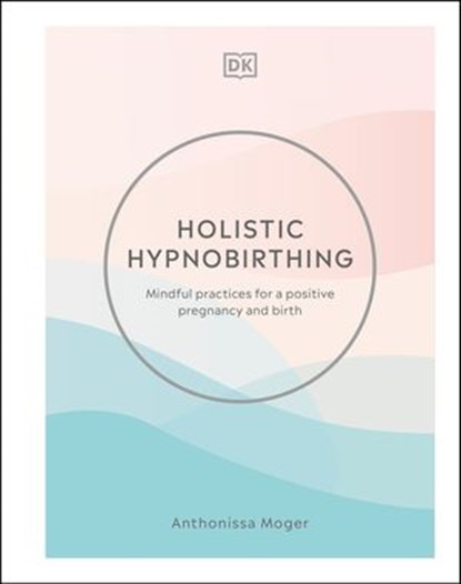 Holistic Hypnobirthing, Anthonissa Moger - Ebook - 9780241523315