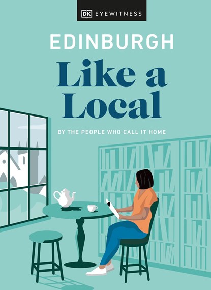 Edinburgh Like a Local, DK Eyewitness ; Kenza Marland ; Michael Clark ; Stuart Kenny ; Xandra Robinson-Burns - Gebonden - 9780241523889