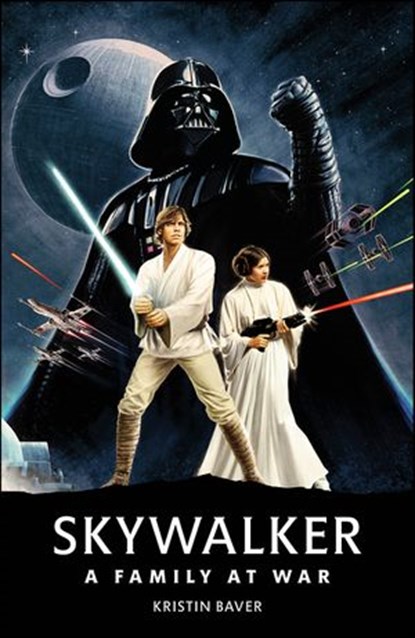Star Wars Skywalker – A Family At War, Kristin Baver - Ebook - 9780241529195