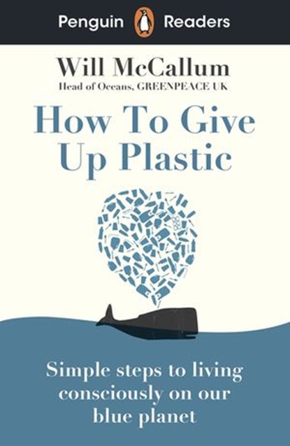 Penguin Readers Level 5: How to Give Up Plastic (ELT Graded Reader), Will McCallum - Ebook - 9780241534403