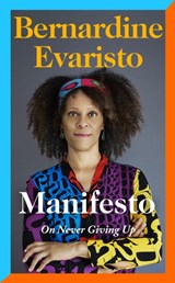 Manifesto: a rallying cry to never give up | Bernardine Evaristo | 9780241534991