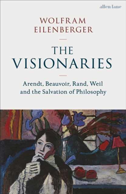 The Visionaries, Wolfram Eilenberger - Gebonden Gebonden - 9780241537374