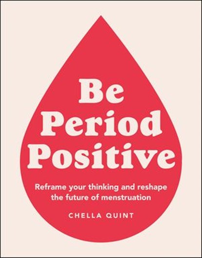 Be Period Positive, Chella Quint - Ebook - 9780241541777