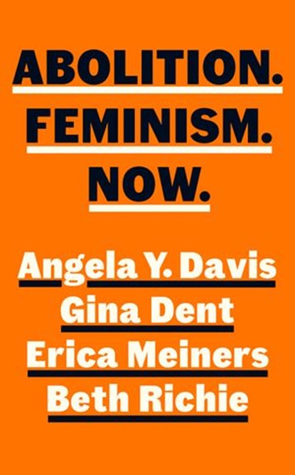 Abolition. Feminism. Now., Angela Y. Davis ; Gina Dent ; Erica Meiners ; Beth Richie - Ebook - 9780241543764
