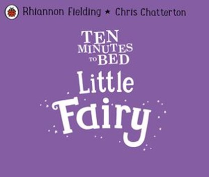 Ten Minutes to Bed: Little Fairy, Rhiannon Fielding - Ebook - 9780241545607