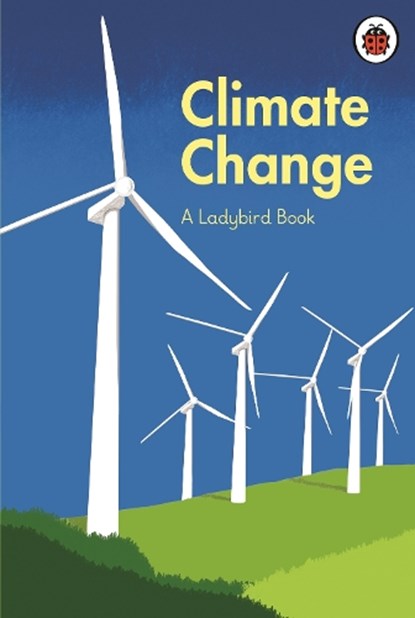 A Ladybird Book: Climate Change, HRH The Prince of Wales ; Tony Juniper ; Emily Shuckburgh - Gebonden - 9780241545669
