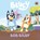 Bluey: Bob Bilby, Bluey - Gebonden - 9780241550533