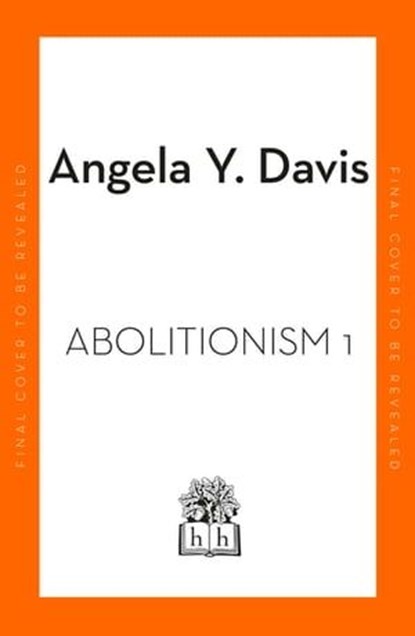 Abolition: Politics, Practices, Promises, Vol. 1, Angela Y. Davis - Ebook - 9780241551288