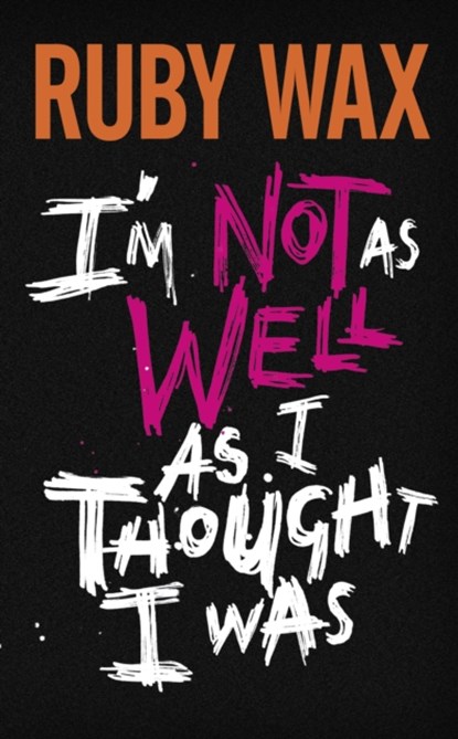 I’m Not as Well as I Thought I Was, Ruby Wax - Gebonden - 9780241554890
