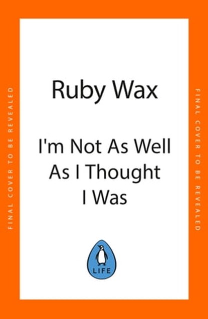 I’m Not as Well as I Thought I Was, Ruby Wax - Ebook - 9780241554920