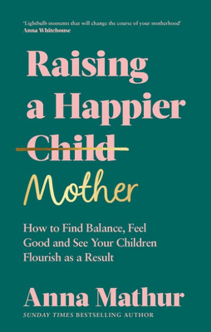 Raising A Happier Mother, Anna Mathur - Gebonden - 9780241559833