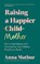 Raising A Happier Mother, Anna Mathur - Gebonden - 9780241559833