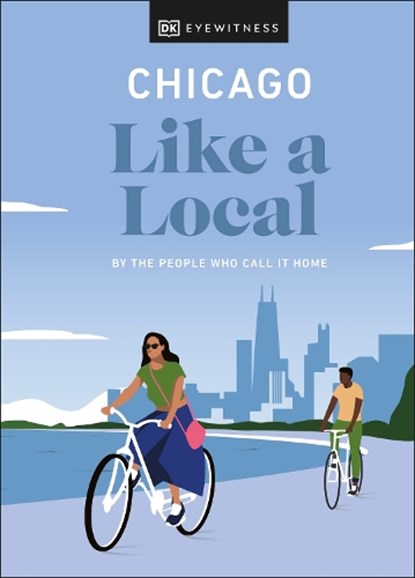 Chicago Like a Local, Amanda Finn ; Meredith Paige Heil ; Nicole Schnitzler - Gebonden - 9780241568491