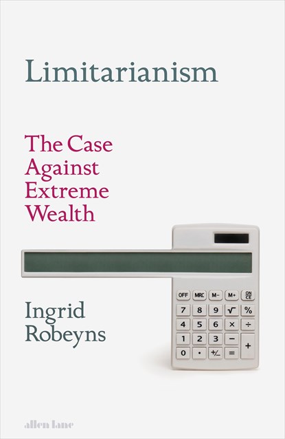 Limitarianism, Ingrid Robeyns - Gebonden - 9780241578193