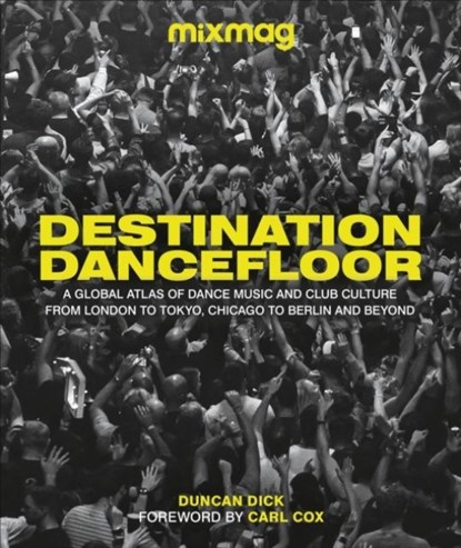 Destination Dancefloor, MIXMAG ; Duncan Dick - Gebonden - 9780241582701