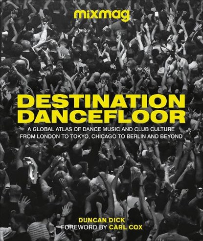 Destination Dancefloor, MIXMAG ; Duncan Dick - Gebonden Gebonden - 9780241582701