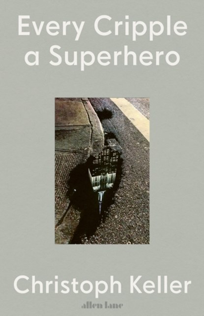 Every Cripple a Superhero, Christoph Keller - Gebonden - 9780241593219