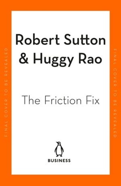 The Friction Project, Robert I. Sutton ; Huggy Rao - Ebook - 9780241594889