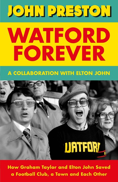 Watford Forever, John Preston ; Elton John - Gebonden - 9780241597903