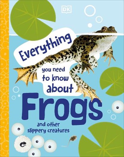 Everything You Need to Know About Frogs, DK - Gebonden - 9780241598306