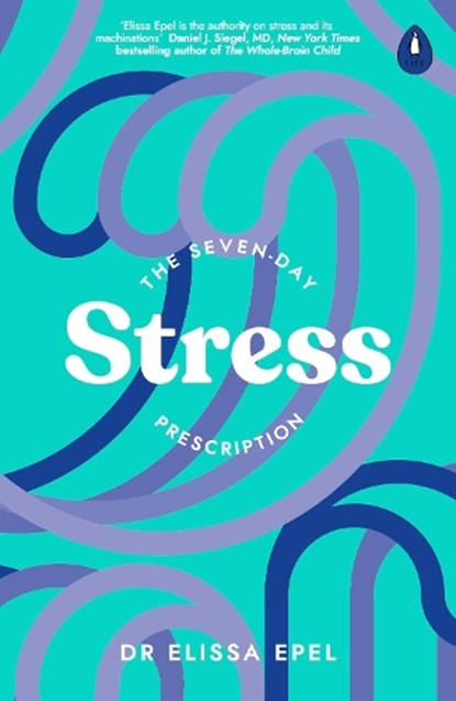 The Seven-Day Stress Prescription, Dr Elissa Epel - Paperback - 9780241600368