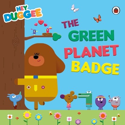 Hey Duggee: The Green Planet Badge, Hey Duggee - Paperback - 9780241609231