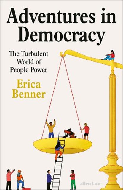 Adventures in Democracy, Erica Benner - Gebonden Gebonden - 9780241609750