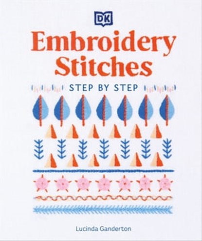 Embroidery Stitches Step-by-Step, Lucinda Ganderton - Ebook - 9780241617465