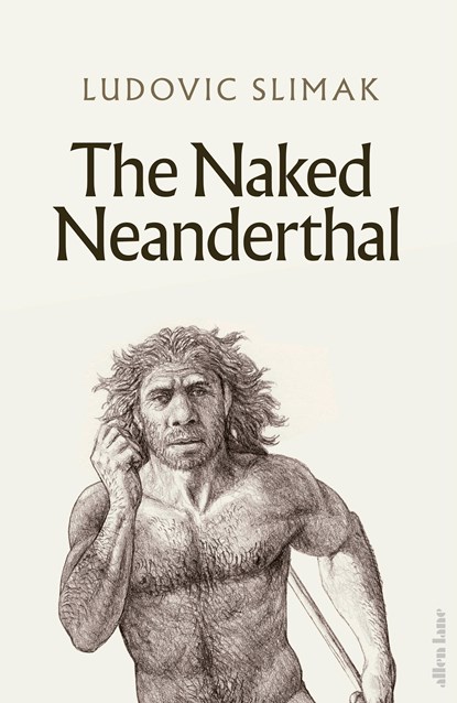 The Naked Neanderthal, Ludovic Slimak - Gebonden Gebonden - 9780241617663