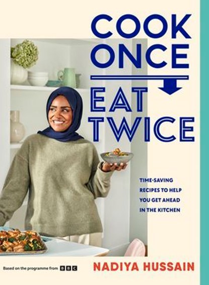 Cook Once, Eat Twice, Nadiya Hussain - Ebook - 9780241620076