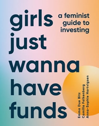 Girls Just Wanna Have Funds, Camilla Falkenberg ; Emma Due Bitz ; Anna-Sophie Hartvigsen - Ebook - 9780241622759