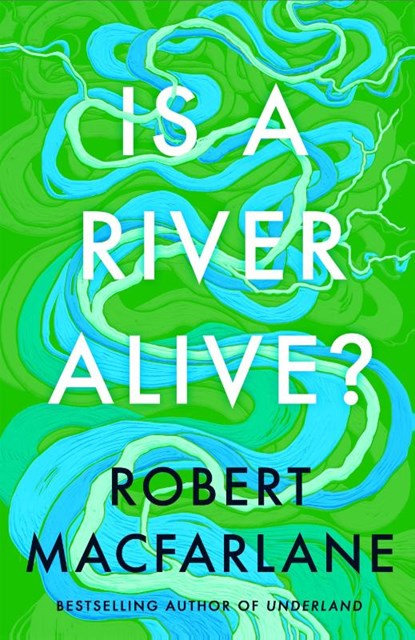 Is a River Alive?, Robert Macfarlane - Gebonden - 9780241624814