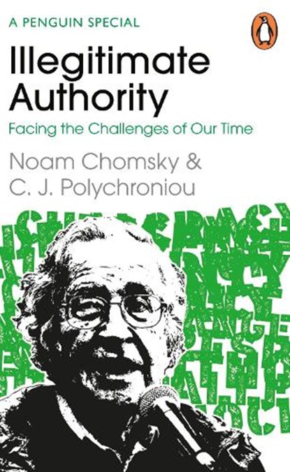 Illegitimate Authority: Facing the Challenges of Our Time, Noam Chomsky ; C. J. Polychroniou - Paperback - 9780241629949