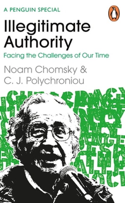 Illegitimate Authority: Facing the Challenges of Our Time, Noam Chomsky ; C. J. Polychroniou - Ebook - 9780241629956