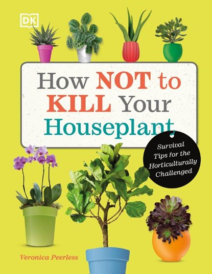 How Not to Kill Your Houseplant, Veronica Peerless - Gebonden - 9780241636213