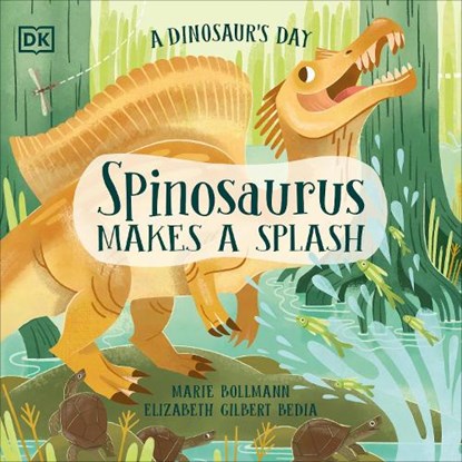 A Dinosaur's Day: Spinosaurus Makes a Splash, Elizabeth Gilbert Bedia - Paperback - 9780241636701