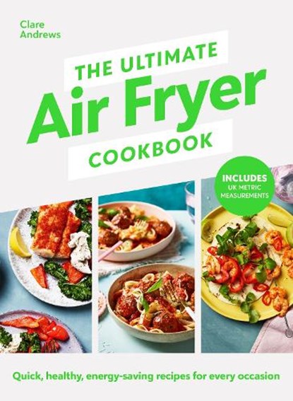 The Ultimate Air Fryer Cookbook, Clare Andrews ; Air Fryer UK - Gebonden - 9780241637579