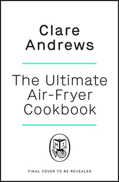 The Ultimate Air Fryer Cookbook, Clare Andrews ; Air Fryer UK - Ebook - 9780241637586